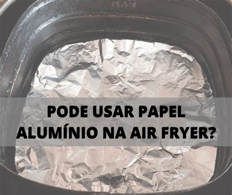 papel alumínio na airfryer-4